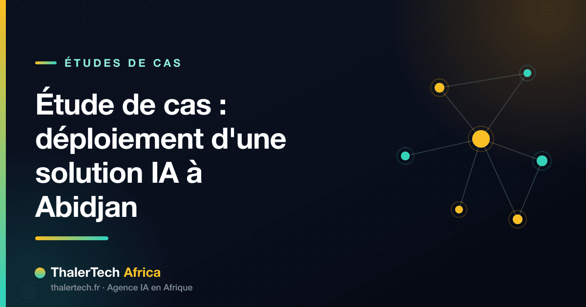 Étude de cas : déploiement d'une solution IA à Abidjan