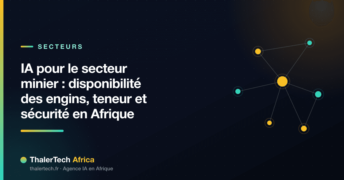 IA pour le secteur minier : disponibilité des engins, teneur et sécurité en Afrique